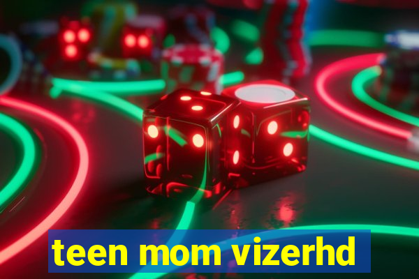 teen mom vizerhd